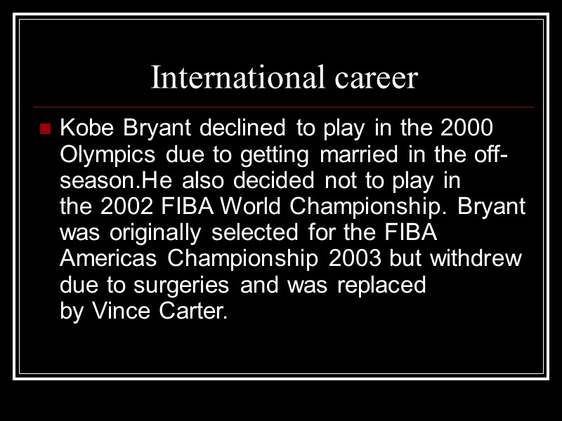 International career Kobe Bryant declined to play in the 2000 Olympics due to getting